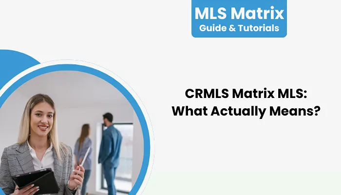 CRMLS Matrix MLS: What Actually Means? CRMLS Matrix MLS: What Actually Means?