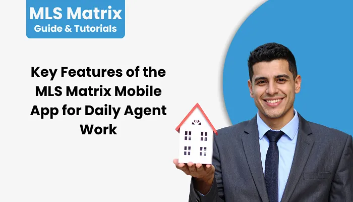 Key Features of the MLS Matrix Mobile App for Daily Agent Work