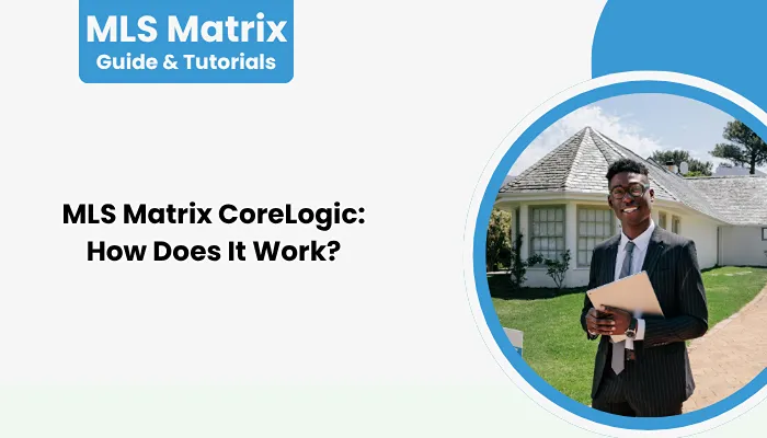 MLS Matrix CoreLogic: How Does It Work?
