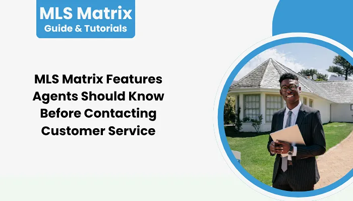 MLS Matrix Features Agents Should Know Before Contacting Customer Service MLS Matrix Features Agents Should Know Before Contacting Customer Service