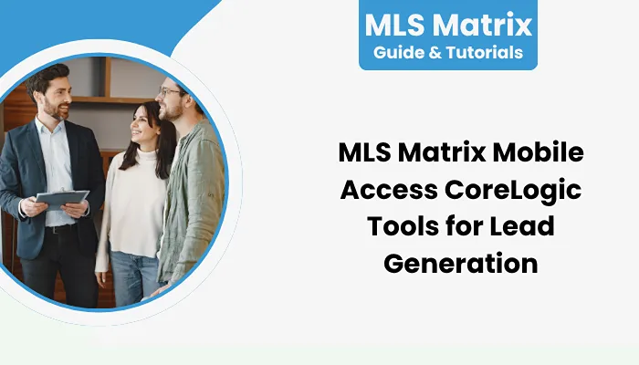 MLS Matrix Mobile Access CoreLogic Tools for Lead Generation