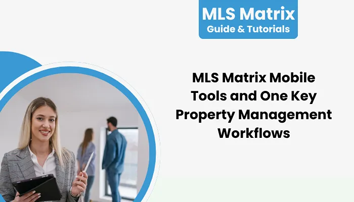 MLS Matrix Mobile Tools and One Key Property Management Workflows MLS Matrix Mobile Tools and One Key Property Management Workflows