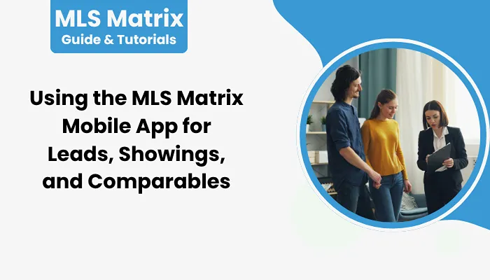 Using the MLS Matrix Mobile App for Leads, Showings, and Comparables