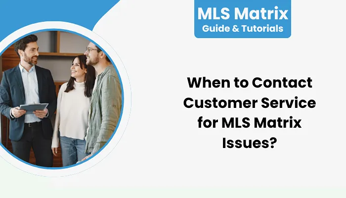 When to Contact Customer Service for MLS Matrix Issues? When to Contact Customer Service for MLS Matrix Issues?